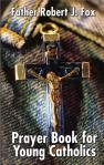 Prayer Book For Young Catholic - Softcover Book - Fr Robert J Fox