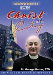 Christ in the City DVD Video Set - Season 2 - Fr George Rutler - EWTN Video Series